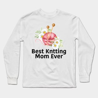 Best Knitting Mom Ever Long Sleeve T-Shirt